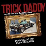Trick Daddy - Dunk Ride or Duck Down '2018