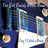 Cat Daddy Blues Band, The - Cant Catch A Break '2018