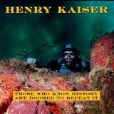 Henry Kaiser - Those Who Know History Are Doomed To Repeat It '1988
