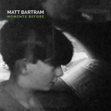Matt Bartram - Moments Before '2016