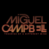 Miguel Campbell - Theories Of A Different Mind '2018