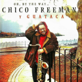 Chico Freeman - Oh, By the Wayâ€¦ 'August 6, 2002