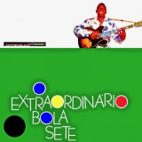 Bola Sete - O ExtraordinÃ¡rio Bola Sete! (Remastered) '2019