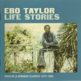 Ebo Taylor - Life Stories: Highlife & Afrobeat Classics 1973-1980 '2011