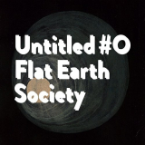Flat Earth Society - Untitled #0 '2018