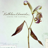 Kathleen Edwards - Asking for Flowers '2008