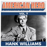 Hank Williams - American Hero Vol. 7 - Hank Williams '2019