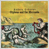 Anders Osborne - Orpheus And The Mermaids '2021