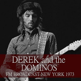 Derek & The Dominos - Derek and the Dominos FM Broadcast New York 1973 '2020