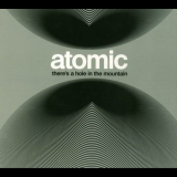 Atomic - Thereâ€™s A Hole In The Mountain '2013