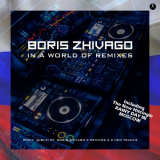 Boris Zhivago - In a World of Remixes '2019