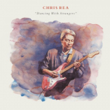 Chris Rea - Dancing with Strangers (Deluxe Edition) [2019 Remaster] '2019