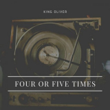 King Oliver - Four or Five Times '2020