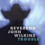 Reverend John Wilkins - Trouble '2020