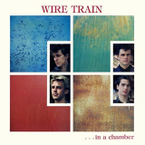 Wire Train - In a Chamber (Expanded Edition) '1984/2018