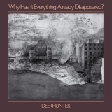 Deerhunter - Why Hasnt Everything Already Disappeared? '2019