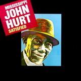 Mississippi John Hurt - Satisfied '2018