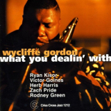 Wycliffe Gordon - What You Dealin With '2001