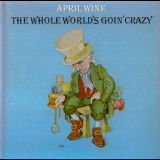 April Wine - The Whole Worlds Goin Crazy '1976/1993