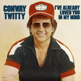 Conway Twitty - Ive Already Loved You In My Mind '1977/2021