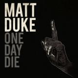 Matt Duke - One Day Die '2011