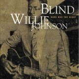 Blind Willie Johnson - Dark Was The Night '1998