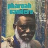 Pharoah Sanders - Oh Lord, Let Me Do No Wrong 'July 13, 1987