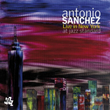 Antonio Sanchez - Live in New York at Jazz Standard 'October 2, 2008 - October 5, 2008