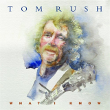Tom Rush - What I Know '2020