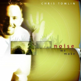Chris Tomlin - The Noise We Make '2001