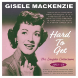 Gisele Mackenzie - Hard To Get: The Singles Collection 1951-58 '2022