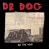 Dr. Dog - Be The Void (Deluxe Edition) '2012