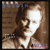 Vern Gosdin - If You're Gonna Do Me Wrong (Do It Right) '2003