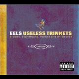 EELS - Useless Trinkets: B-Sides, Soundtracks, Rarities and Unreleased, 1996-2006 '2008