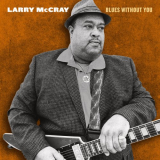 Larry McCray - Blues Without You '2022