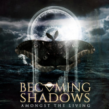 Becoming Shadows - Amongst The Living '2022
