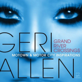 Geri Allen - Grand River Crossings (Motown & Motor City Inspirations) '2013