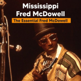 Mississippi Fred McDowell - The Essential Fred McDowell '2022