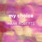 Hank Roberts - My Choice '2022