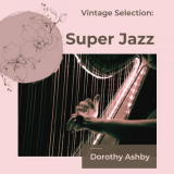 Dorothy Ashby - Vintage Selection: Super Jazz (2021 Remastered) '2022