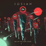 Josiah - We Lay On Cold Stone '2022