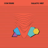 Com Truise - Galactic Melt (10th Anniversary Edition) '2022