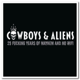 Cowboys & Aliens - 25 Fucking Years of Mayhem and no Wifi '2021