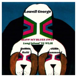 Lowell George - Blow My Blues Away (Live Long Island '72) '2022