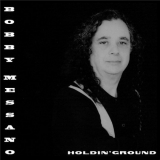 Bobby Messano - Holdin' Ground '2003
