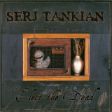Serj Tankian - Elect the Dead (Deluxe) '2007