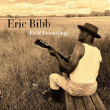 Eric Bibb - Field Recordings (Remastered Version) '2008/2021