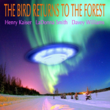 Henry Kaiser - The Bird Returns To The Forest '2011