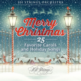 101 Strings Orchestra - Merry Christmas: 25 Favorite Carols and Holiday Songs '2021