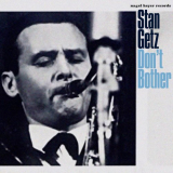 Stan Getz - Don't Bother '2021